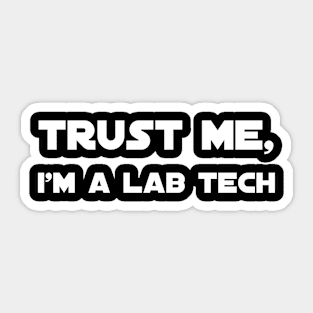 Trust me, I'm a lab tech Sticker